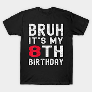 Kids Bruh It'S My 8Th Birthday 8 Year Old Birthday T-Shirt